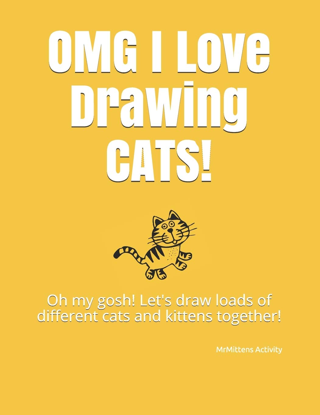 OMG I Love Drawing CATS!: Oh my gosh! Let's draw loads of different cats and kittens together! Novels & Short Stories