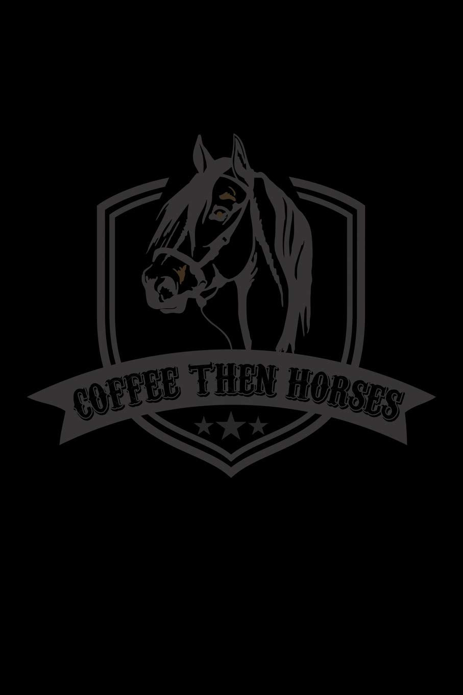 COFFEE THEN HORSES: A Journal, Notepad, or Diary to write down your thoughts. - 120 Page - 6x9 - College Ruled Journal - Writing Book, Personal Writing Space, Doodle, Note, Sketchpad Books