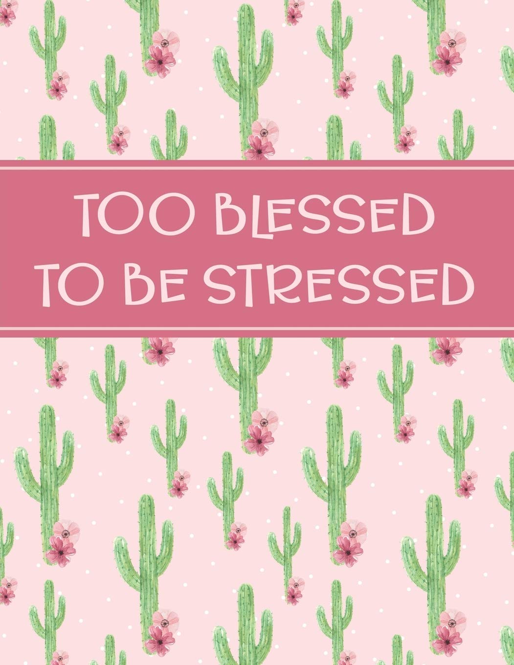 Too Blessed To Be Stressed: 2020 Christian Monthly Planner with Scripture Verse - Fun, Floral and Cactus Cover Design - Dated Blank Monthly Calendars, ... (2020 Christian Monthly Planners, Band 5) Hobbies & Crafts