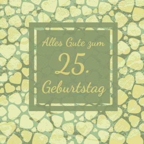Alles Gute zum 25. Geburtstag: Gästebuch für den 25. Geburtstag I 50 Seiten Platz zum eintragen von Wünsche, Sprüche, Erinnerungen oder Anekdoten für das Geburtstagskind I Größe 216 x 216 mm Books