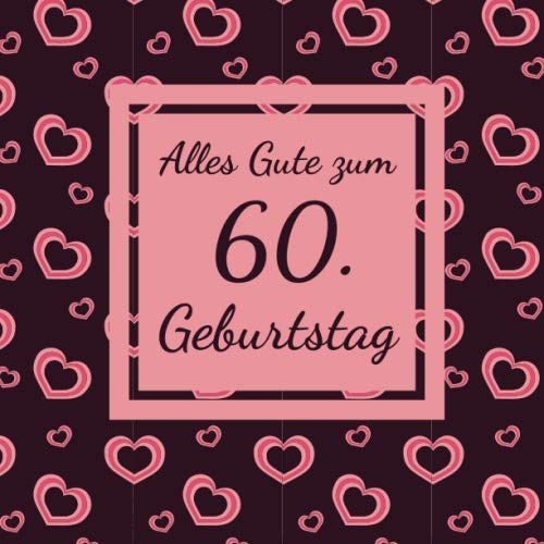 Alles Gute zum 60. Geburtstag: Gästebuch für den 60. Geburtstag I 50 Seiten Platz zum eintragen von Wünsche, Sprüche, Erinnerungen oder Anekdoten für das Geburtstagskind I Größe 216 x 216 mm Books