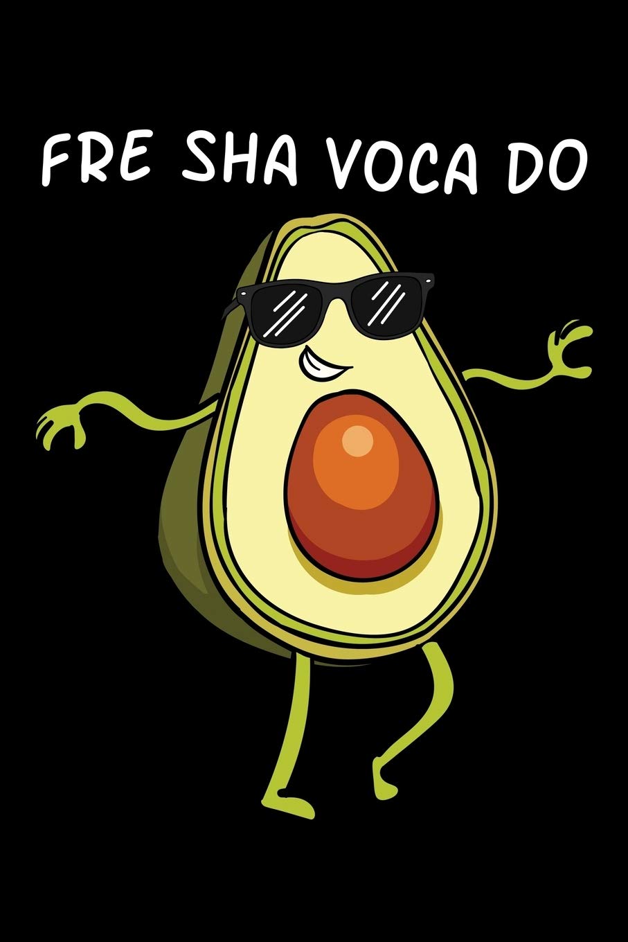 Fre Sha Voca Do: Avocado Notebook to Write in, 6x9, Lined, 120 Pages Journal Health, Nutrition & Fitness