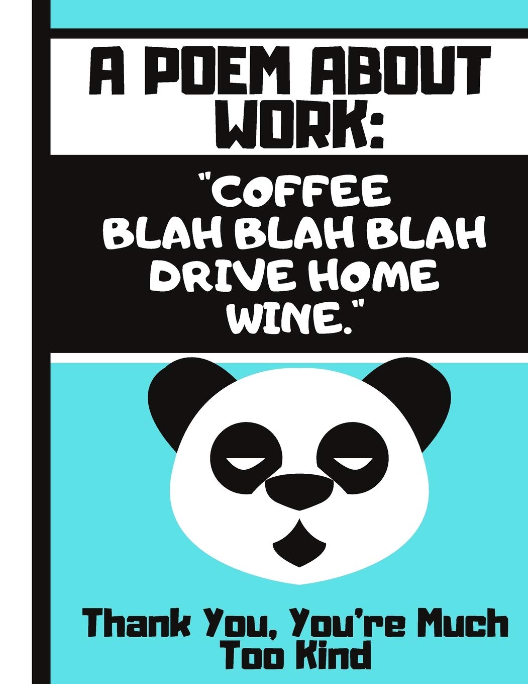 A Poem About Work: Coffee, Blah Blah Blah, Drive Home, Wine...: Funny Work Life Quote with Bored Panda - Lined Work Quote Panda Journal for Office Workers, Work Colleagues, Leaving Gift Business, Finance & Career