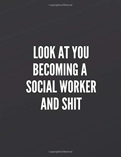 At You Becoming a Social Worker and Shit: Funny Lined 8.5x11 Notebook, original appreciation cool gag gift for co-worker, women, men, for the office, for her and him, perfect for graduation Social Sciences