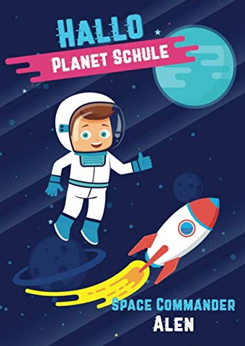 Hallo Planet Schule - Space Commander Alen: Cooles personalisiertes Schreiblernheft und Malbuch A4 110 Seiten, Geschenk für Jungen zur Einschulung und zum Buchstaben schreiben lernen Non-fiction