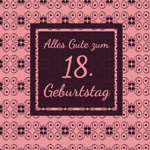 Alles Gute zum 18. Geburtstag: Gästebuch für den 18. Geburtstag I 50 Seiten Platz zum eintragen von Wünsche, Sprüche, Erinnerungen oder Anekdoten für das Geburtstagskind I Größe 216 x 216 mm Books