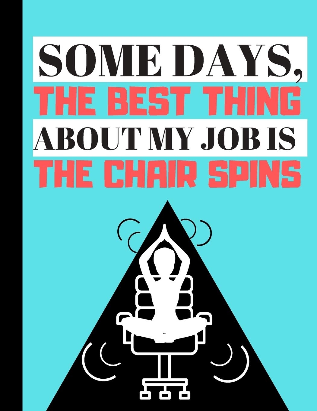 Some days, The Best Thing About My Job Is...: Funny Sarcastic Work Life Quote Novelty Gift - Lined Work Quote Journal for Women, Office Workers, Leaving Gift Business, Finance & Career