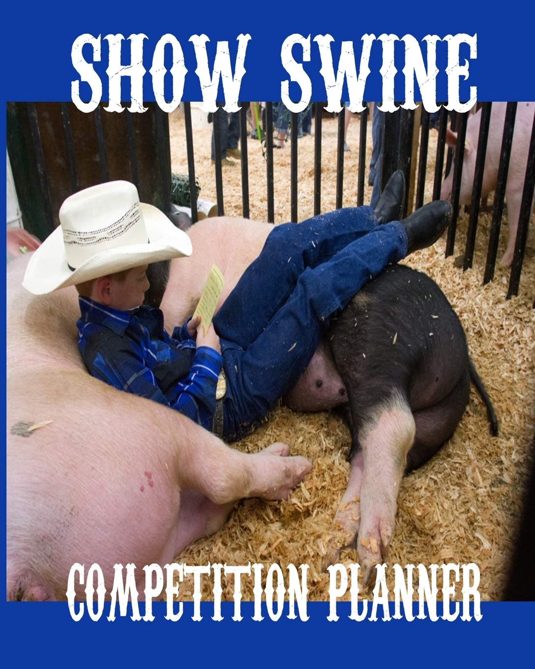 Show Swine Competition Planner: Journal Planner Log Book To Keep Track of FFA 4-H Show Animal Records Novels & Short Stories