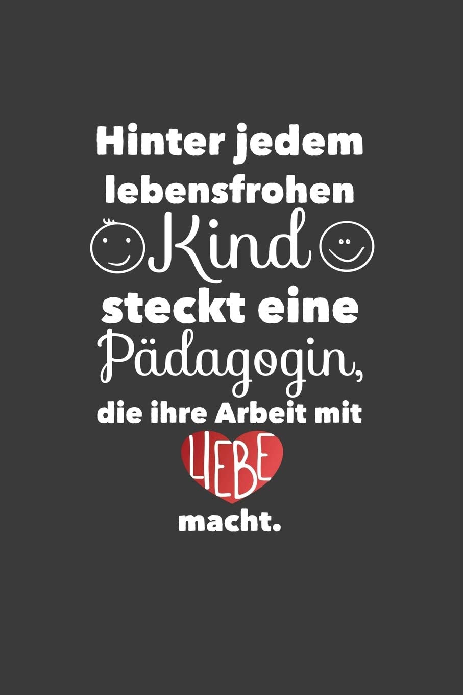 Hinter jedem Lebensfrohen Kind steckt eine Pädagogin, die ihre Arbeit mit Liebe macht.: Lehrer-Kalender im DinA 5 Format für Lehrerinnen und Lehrer Organizer Schuljahresplaner für Pädagogen Books