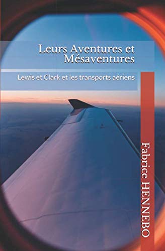 Leurs Aventures et Mésaventures: Lewis et Clark et les transports aériens Humour & Satire