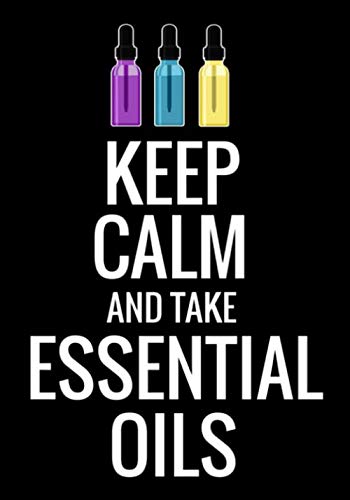 Keep Calm and Take Essential Oils: Essential Oils Journal | Recipes, Oils, Inventory, Uses | 104 pages, 7"x10" | Gift for Aromatherapy Lovers Health, Nutrition & Fitness