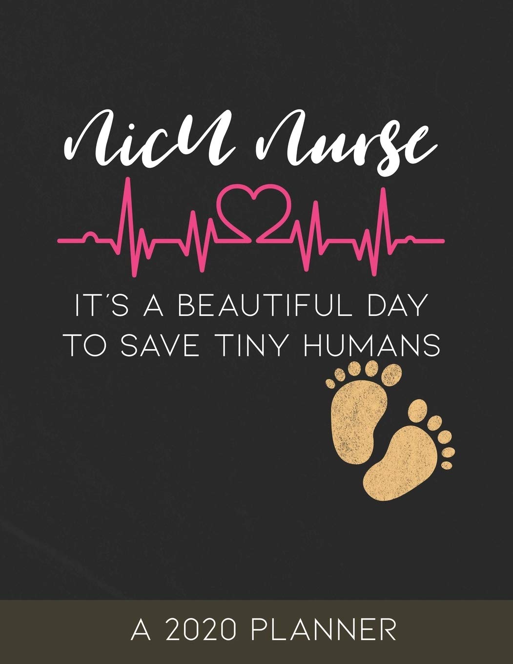 NICU Nurse: A 2020 Planner, It's a Beautiful Day to Save Tiny Humans Medicine