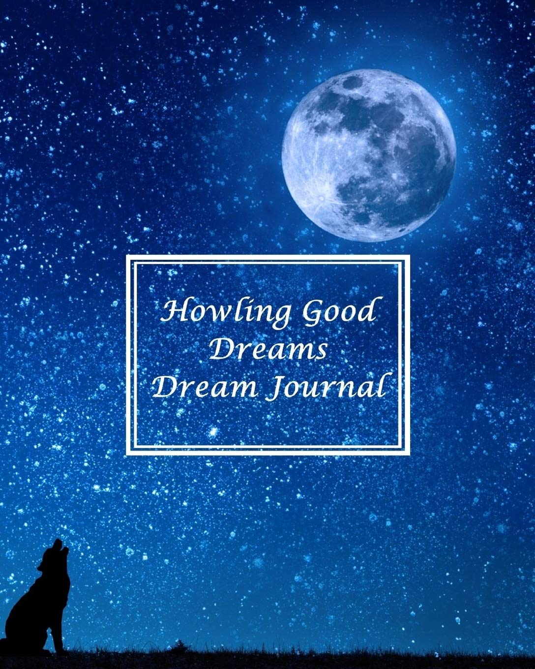 Howling Good Dreams Dream Journal: Dream Diary for Women, Girls, Men or Boys Psychology
