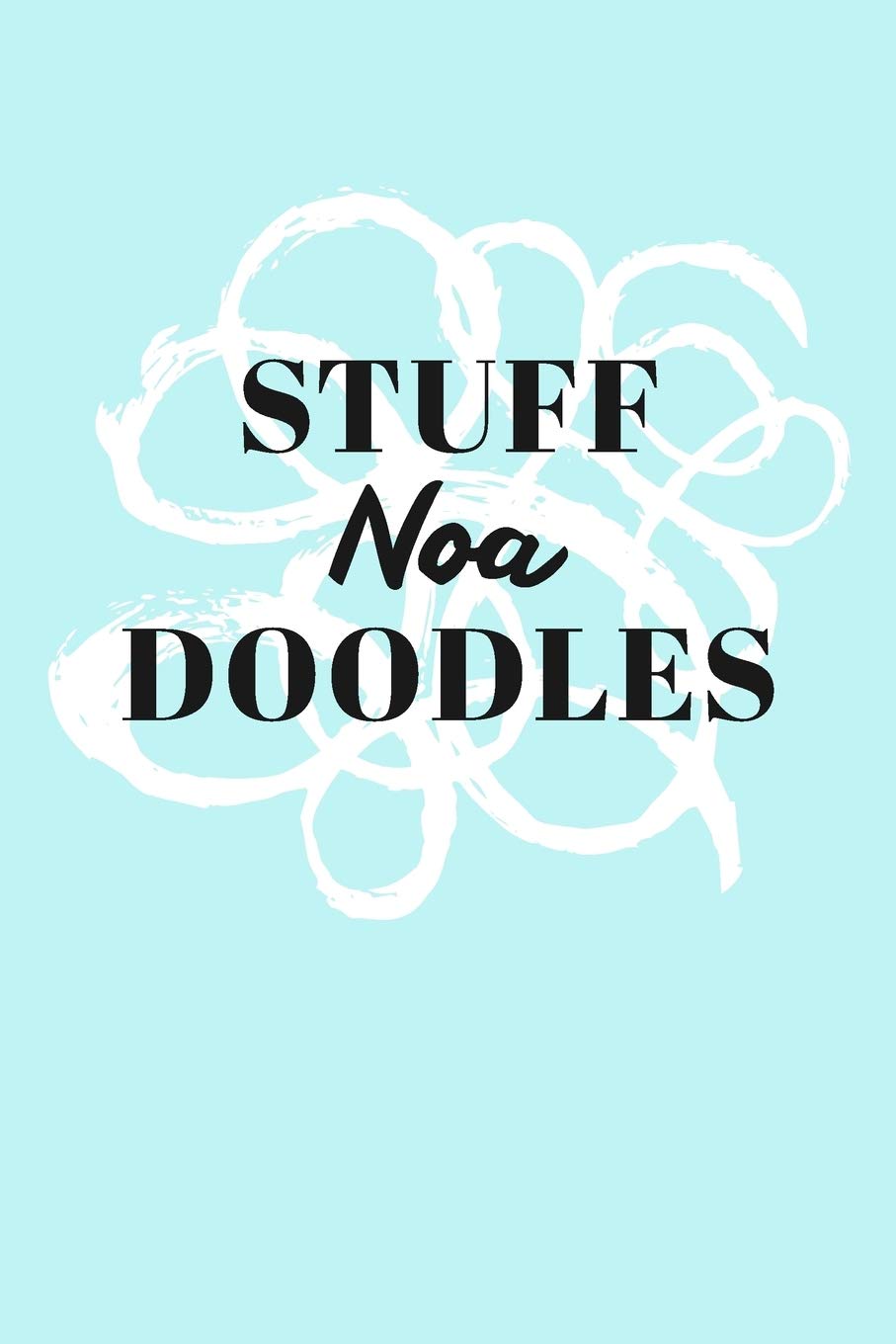 Stuff Noa Doodles: Personalized Teal Doodle Sketchbook (6 x 9 inch) with 110 blank dot grid pages inside. Books