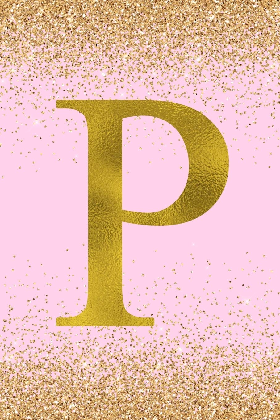P: Letter P Initial Monogram Notebook - Pretty Pink & Gold Confetti Glitter Monogrammed Blank Lined Note Book, Writing Pad, Journal or Diary with ... Kids, Girls & Women - 120 Pages - Size 6x9 Reading Aloud & Learning to Read