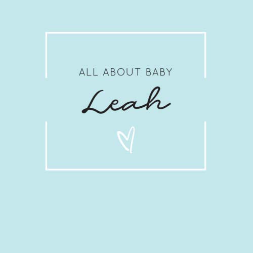 All About Baby Leah: The Perfect Personalized Keepsake Journal for Baby's First Year - Great Baby Shower Gift book