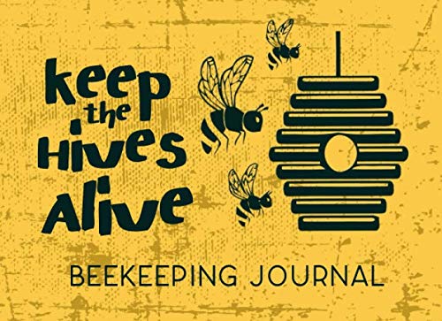 Beekeeping Journal - Keep The Hives Alive: Beehive Inspection Checklist Log Book: Tracks Beehive Health, Appearance and Conditions, A Guide For ... Organize Your Beekeeping Activities. Garden & Plants
