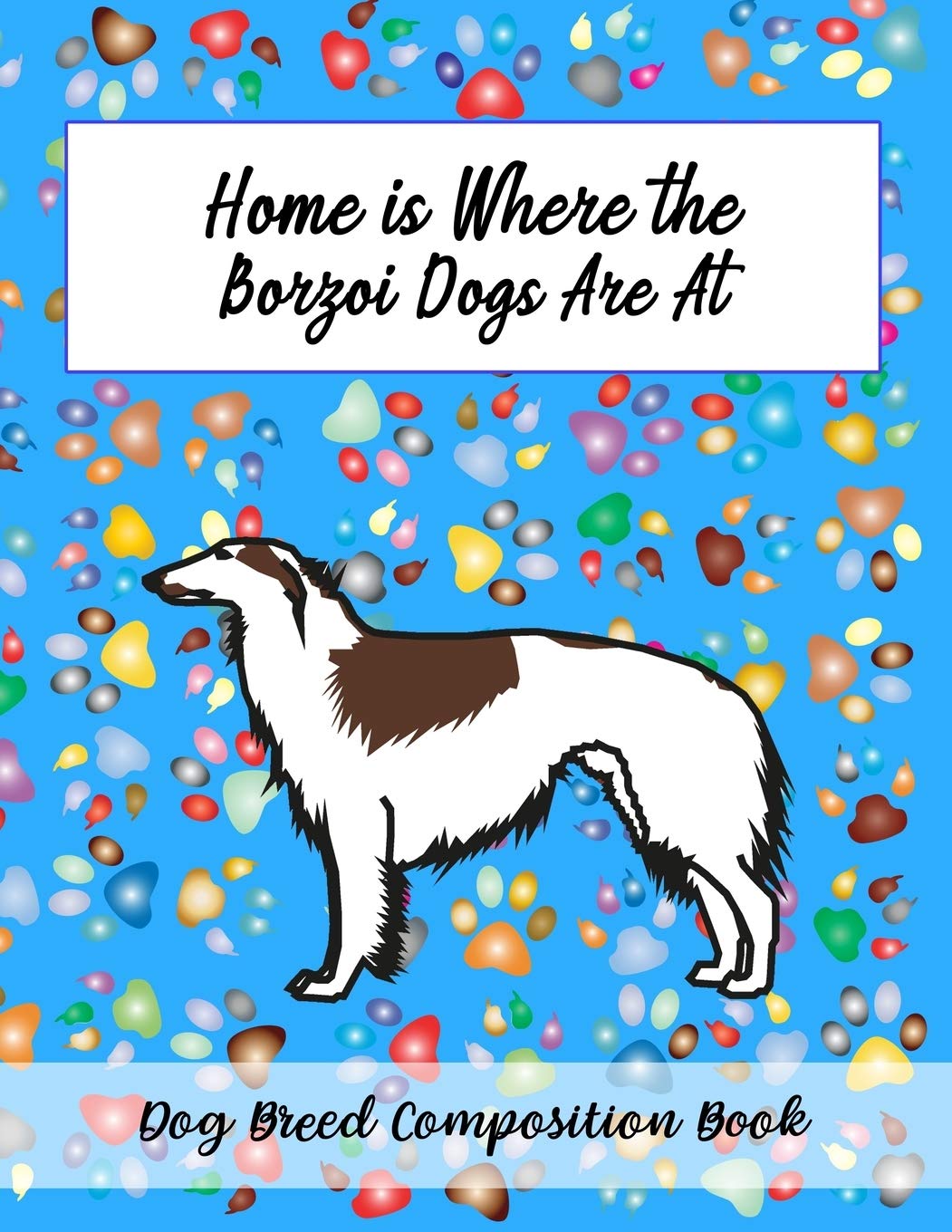 Home Is Where The Borzoi Dogs Are: Dog Breed Composition Book Pets