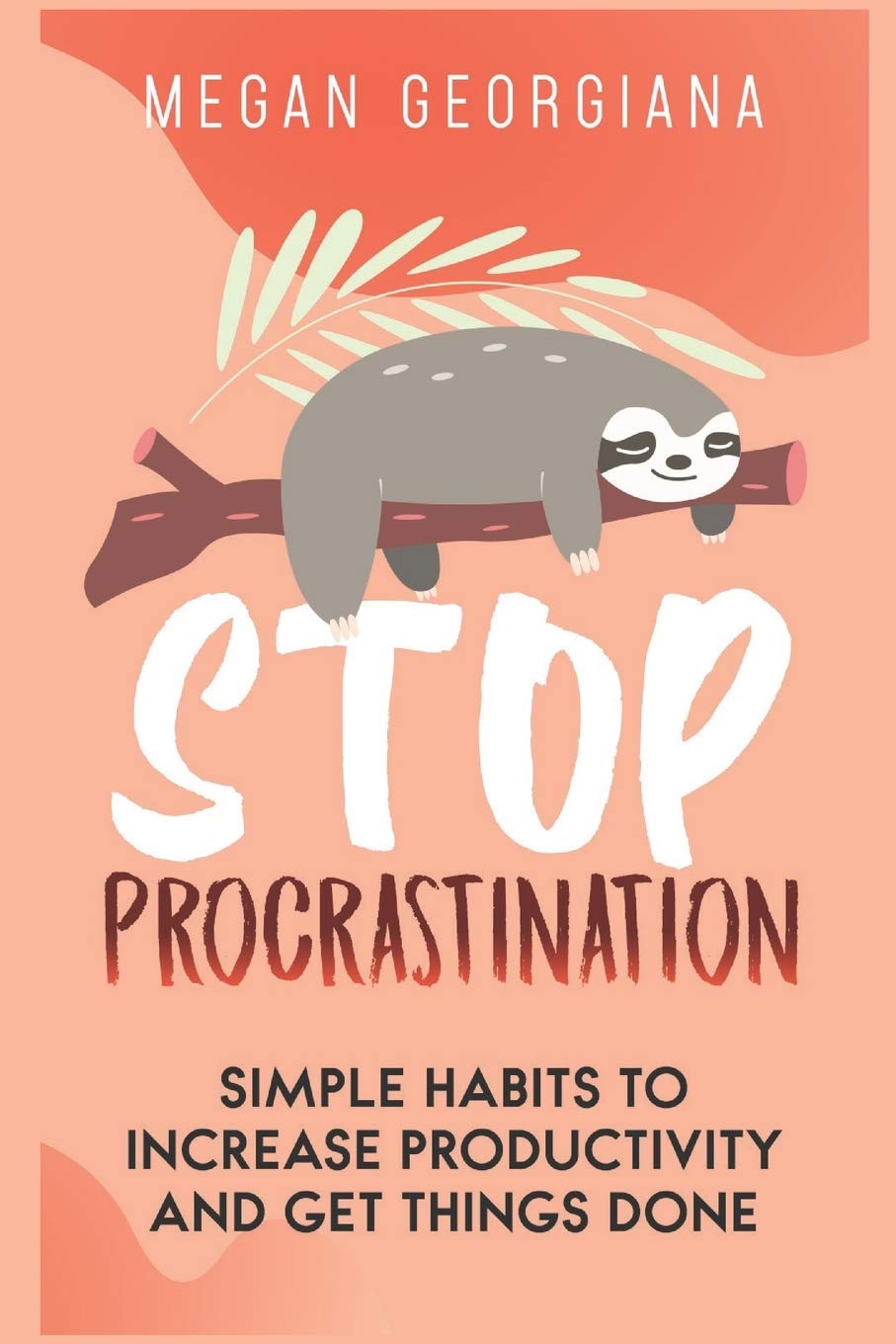 Stop Procrastination: Simple Habits to Increase Productivity and Get Things Done (How to stop procrastination and laziness, Band 1) Business, Finance & Career