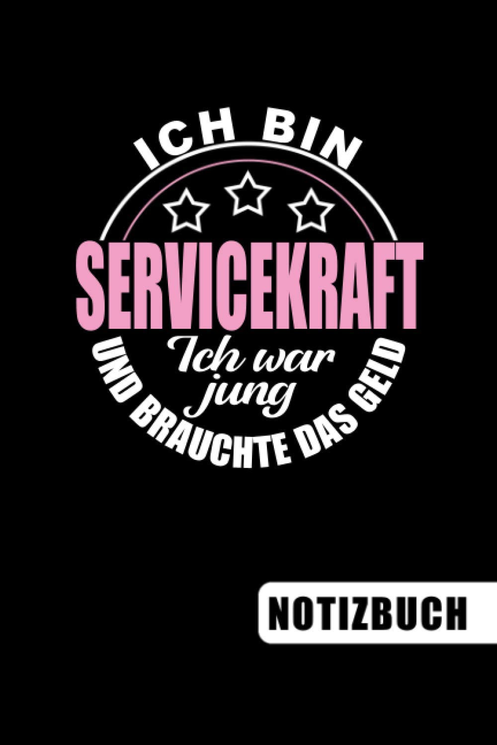 Ich bin Servicekraft - Ich war jung und brauchte das Geld: blanko Notizbuch | Journal | To Do Liste für Servicekräfte - über 100 linierte Seiten mit ... Notizen - Tolle Geschenkidee als Dankeschön Medicine