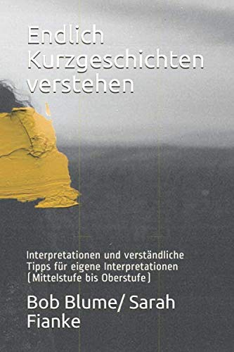 Endlich Kurzgeschichten verstehen: Interpretationen und verständliche Tipps für eigene Interpretationen (Mittelstufe bis Oberstufe) Non-fiction