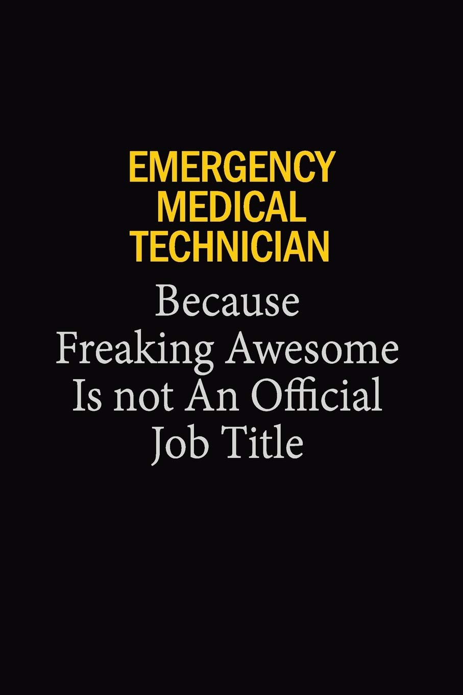 Emergency medical technician Because Freaking Awesome Is Not An Official Job Title: 6x9 Unlined 120 pages writing notebooks for Women and girls book