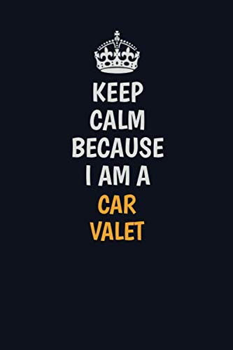 Keep Calm Because I Am A Car Valet: Inspirational life quote blank lined Notebook 6x9 matte finish Learning & Reference