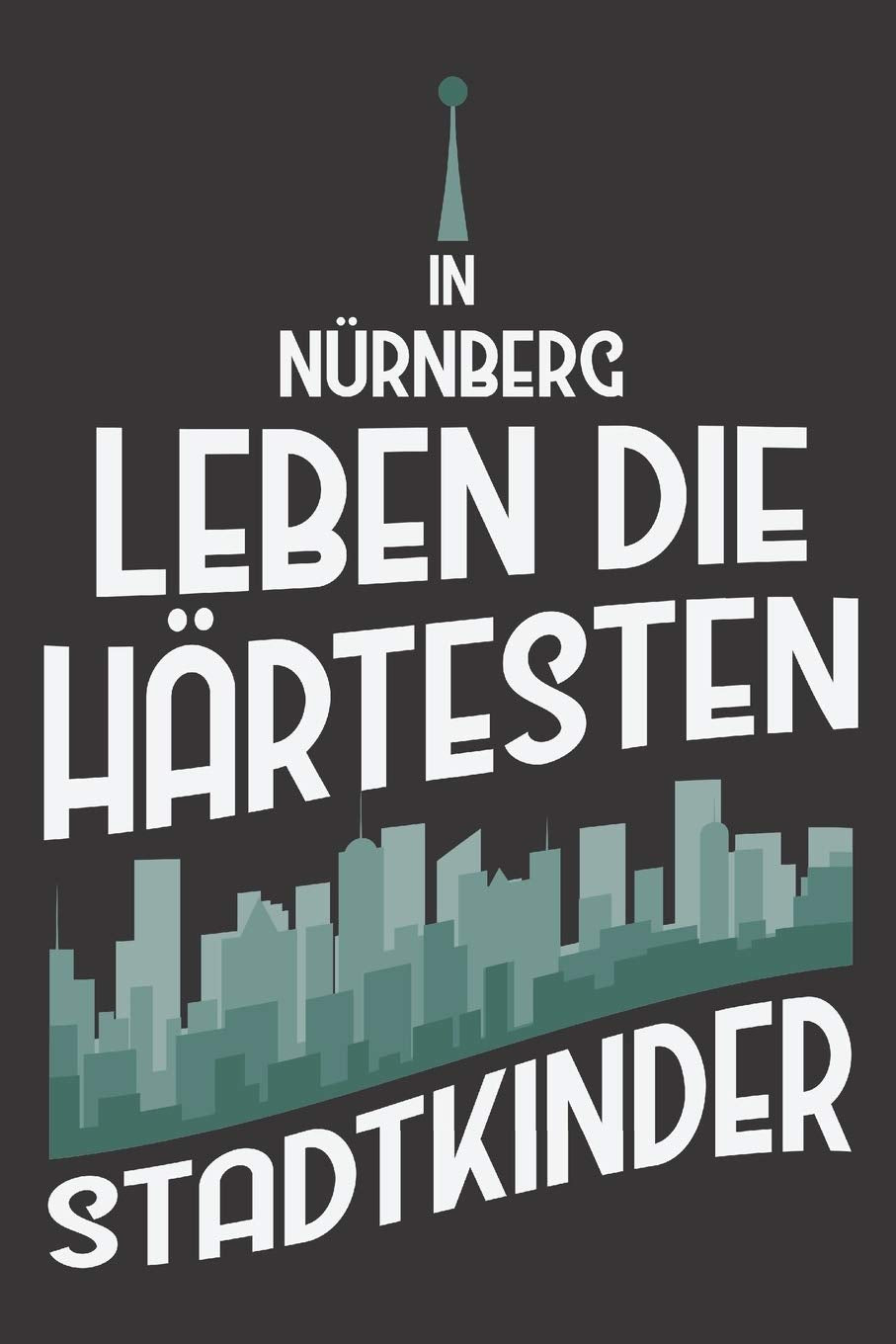 In Nürnberg Leben Die Härtesten Stadtkinder: DIN A5 6x9 I 120 Seiten I Blanko I Notizbuch I Notizheft I Notizblock I Geschenk I Geschenkidee Books