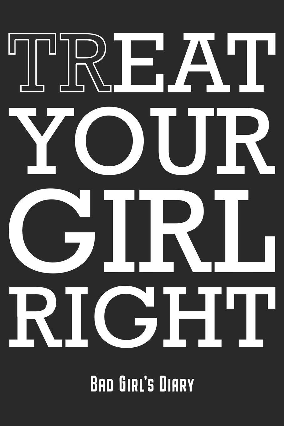 Treat & Eat Your Girl Right: Bad Girl's Diary - Funny Adult Humor Sex Notebook Journal Planner - Gift For Bad Girlfriends & Dirty Girls (6" x 9", 120 ... Perfect Gift Idea For Birthday & Christmas Essays & Short Stories