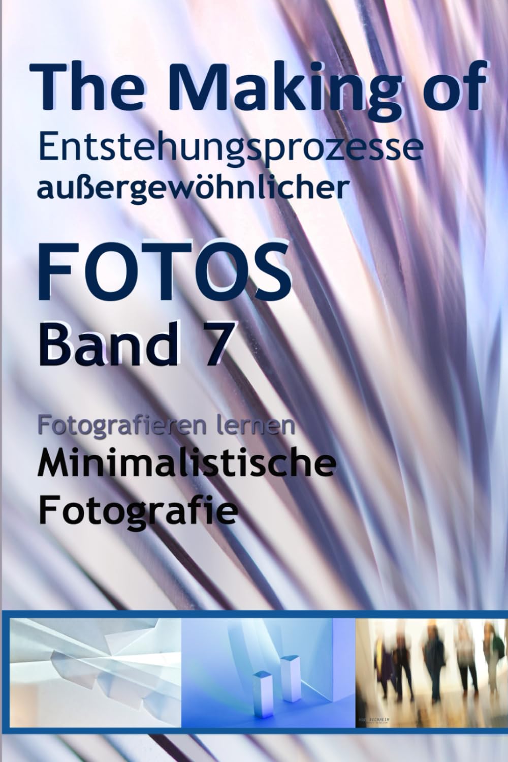 The Making of, Entstehungsprozesse außergewöhnlicher Fotos, Band 7: Fotografieren lernen: Minimalistische Fotografie Photography