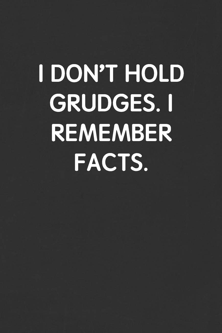 I DON’T HOLD GRUDGES. I REMEMBER FACTS.: Funny Blank Lined Journal - Sarcastic Gift Black Notebook Business, Finance & Career