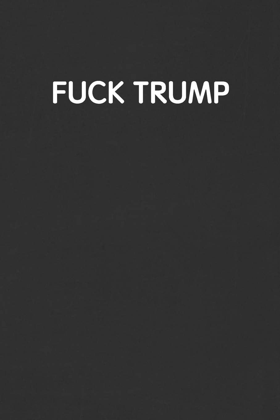 FUCK TRUMP: Funny Blank Lined Journal - Sarcastic Gift Black Notebook book