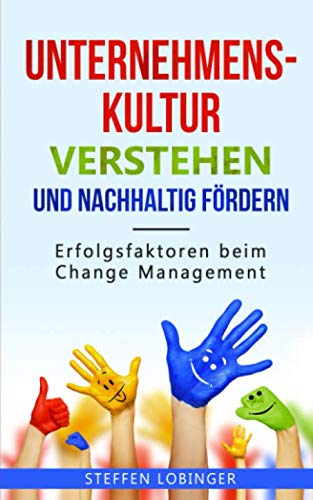 Unternehmenskultur verstehen und nachhaltig fördern: Erfolgsfaktoren beim Change Management Business, Finance & Career