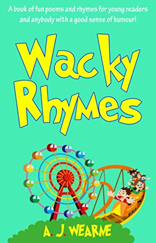 Wacky Rhymes: A Book of Fun Poems and Rhymes for Young Readers and Anybody with a Good Sense of Humour! Non-fiction