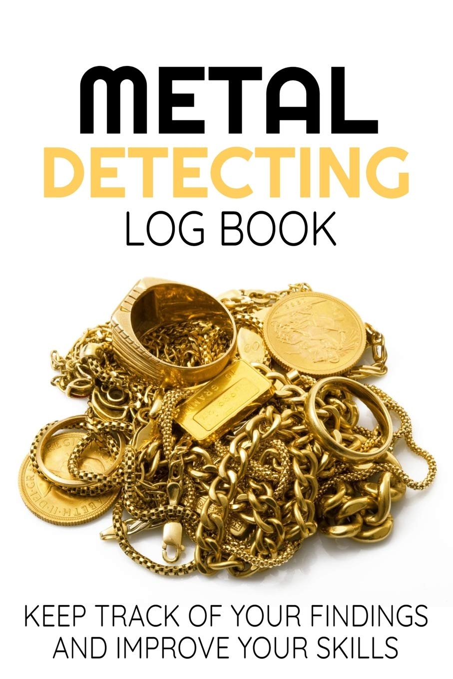 Metal Detecting Log Book: Keep Track of your Metal Detecting Statistics & Improve your Skills | Gift for Metal Detectorist and Coin Whisperer book