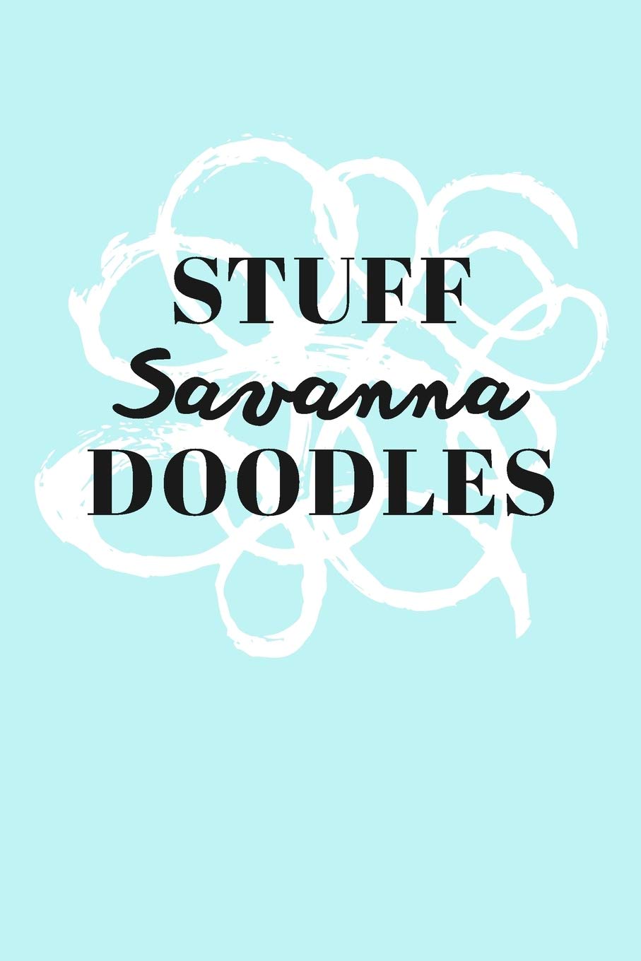 Stuff Savanna Doodles: Personalized Teal Doodle Sketchbook (6 x 9 inch) with 110 blank dot grid pages inside. Books