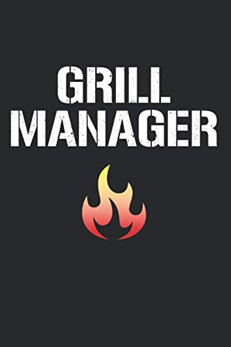Grill Manager: Notizbuch Planer Tagebuch Schreibheft Notizblock - Geschenk für Fleisch Fans, Grillmeister und Griller (15,2 x 22.9 cm, 6" x 9", 120 Seiten Liniert ) Books