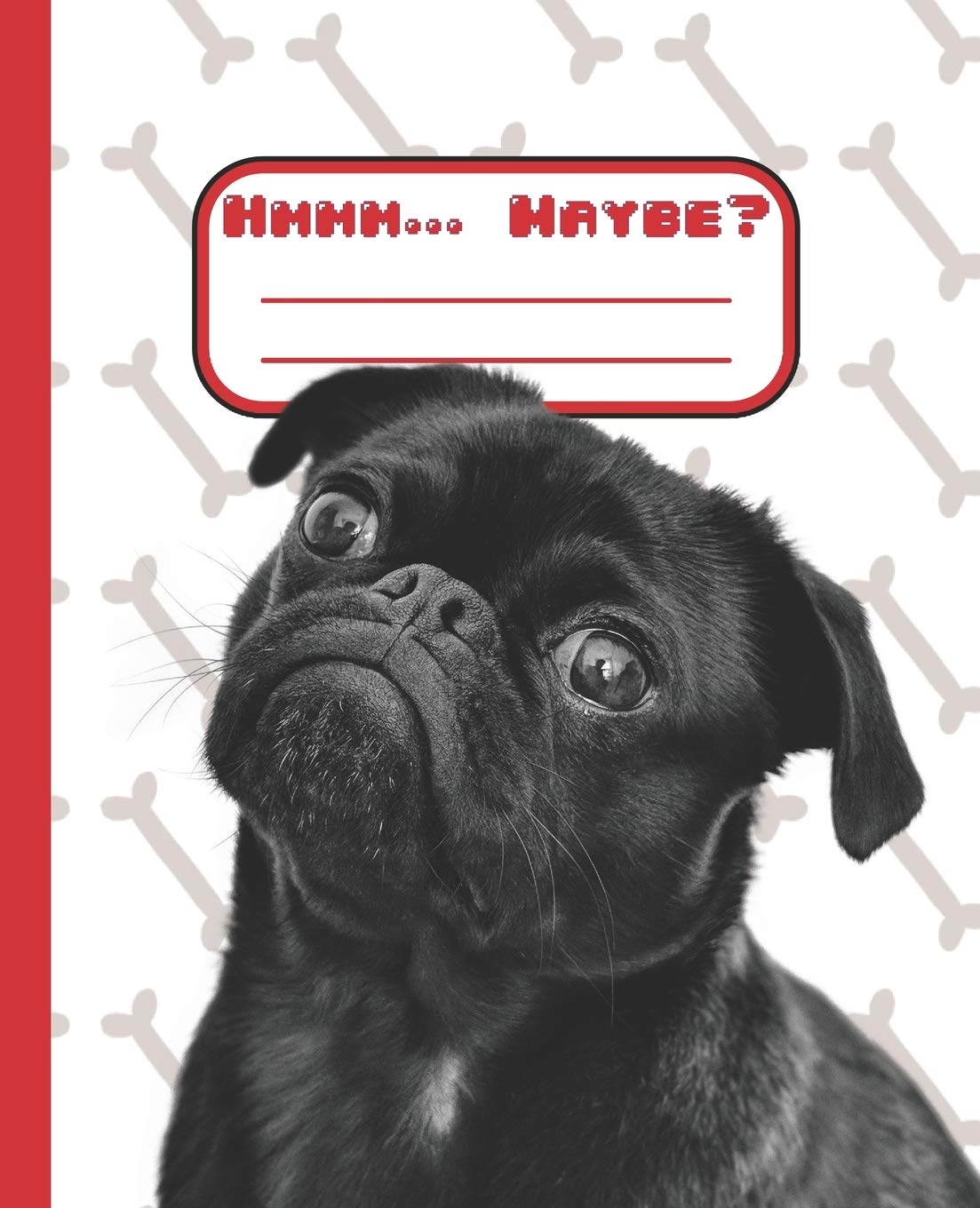 Hmmm... Maybe?: Cute Pug Puppy Composition Book Notebook with numbered pages and table of contents Pets