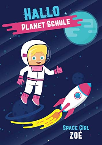 Hallo Planet Schule - Space Girl Zoé: Cooles personalisiertes Schreiblernheft und Malbuch A4 110 Seiten, Geschenk für Mädchen zur Einschulung und zum Buchstaben schreiben lernen Non-fiction