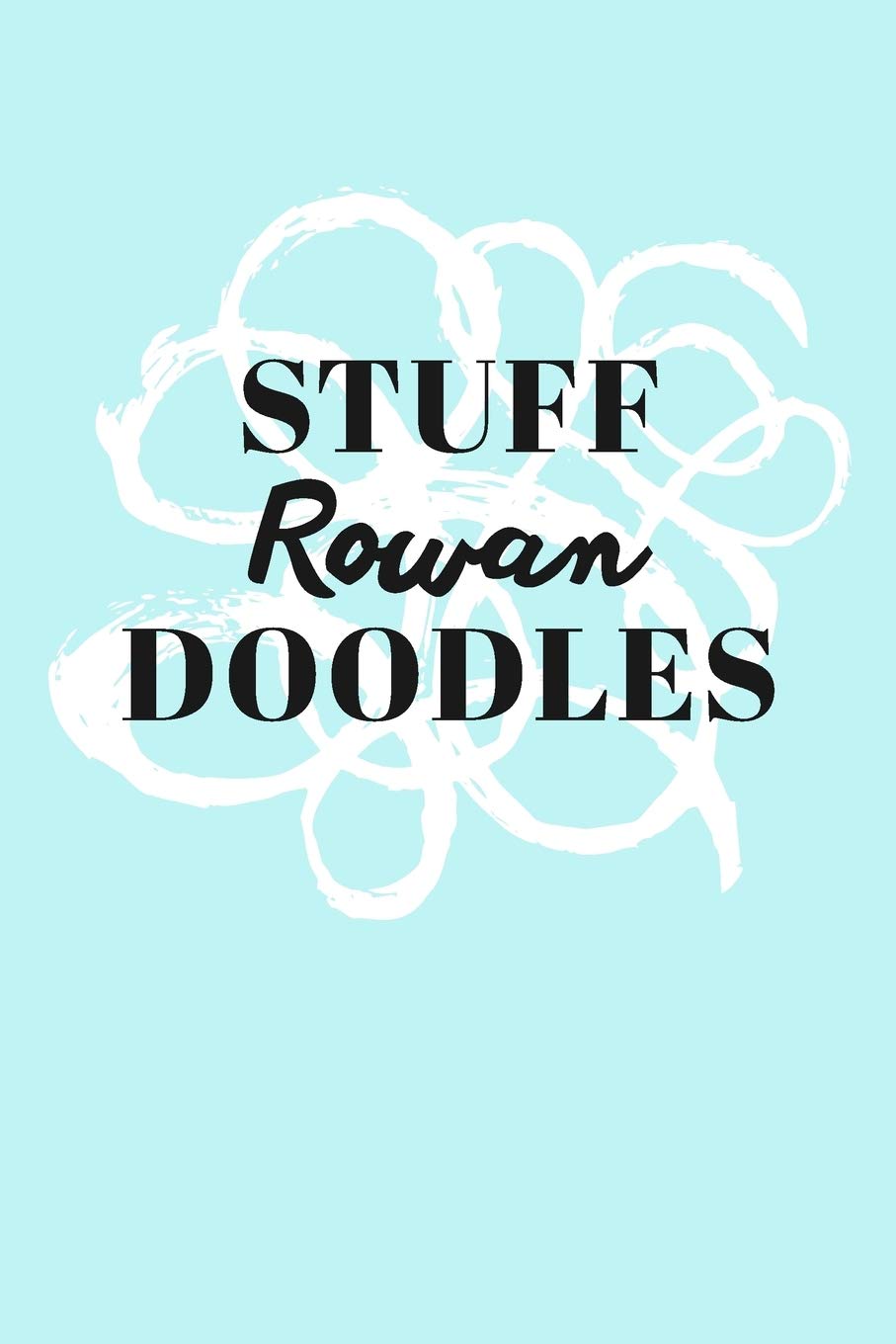 Stuff Rowan Doodles: Personalized Teal Doodle Sketchbook (6 x 9 inch) with 110 blank dot grid pages inside. Books