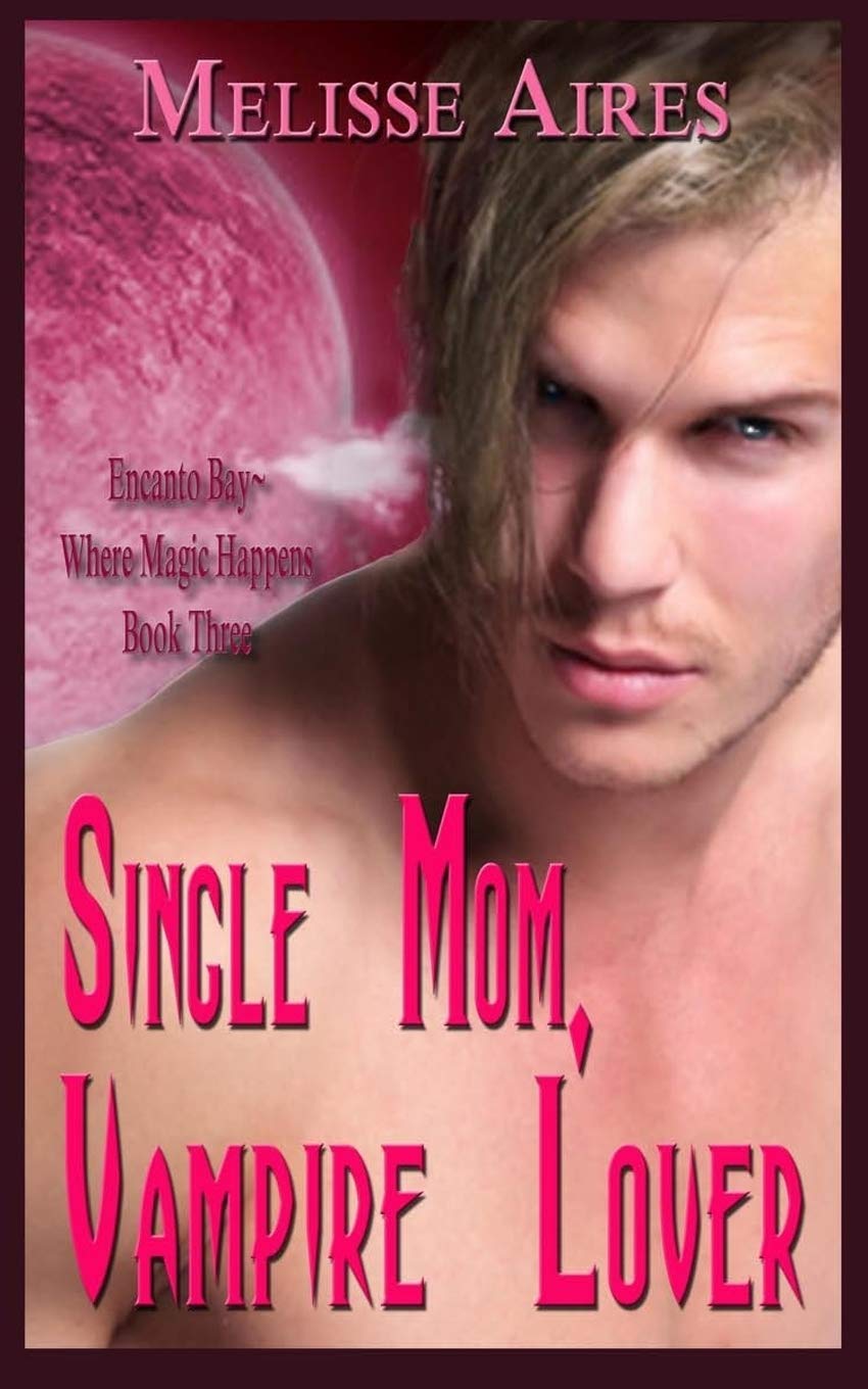 Single Mom, Vampire Lover (Encanto Bay ~Where Magic Happens) Eroticism