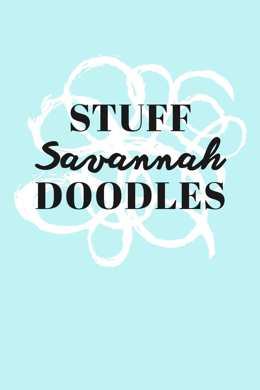 Stuff Savannah Doodles: Personalized Teal Doodle Sketchbook (6 x 9 inch) with 110 blank dot grid pages inside. Books