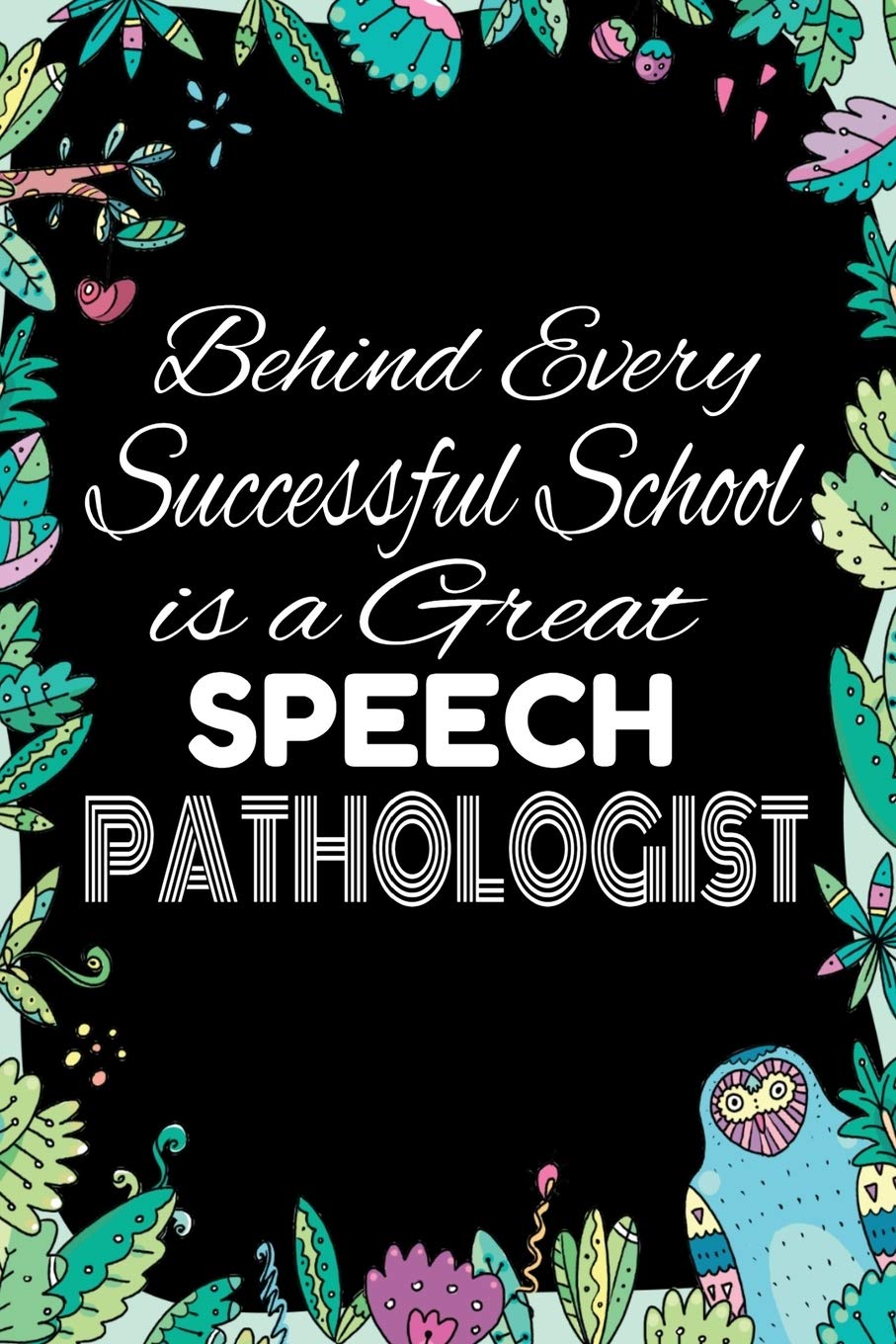Behind Every Successful School is A Great Speech Pathologist: Notebook for Teachers & Administrators To Write Goals, Ideas & Thoughts School Appreciation Day Gift Learning & Reference