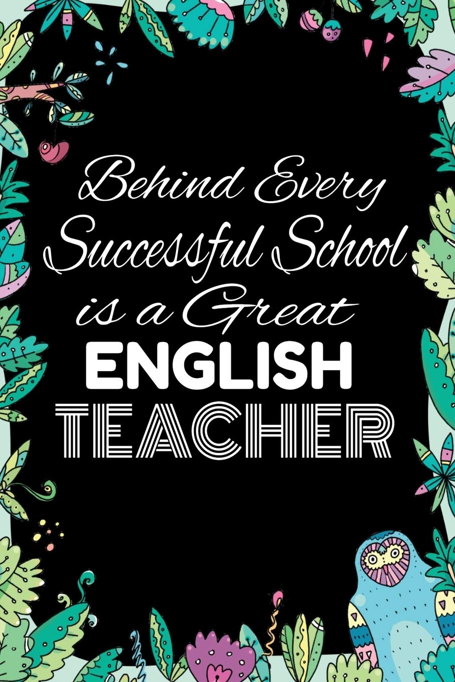 Behind Every Successful School is A Great English Teacher: Notebook for Teachers & Administrators To Write Goals, Ideas & Thoughts School Appreciation Day Gift Learning & Reference