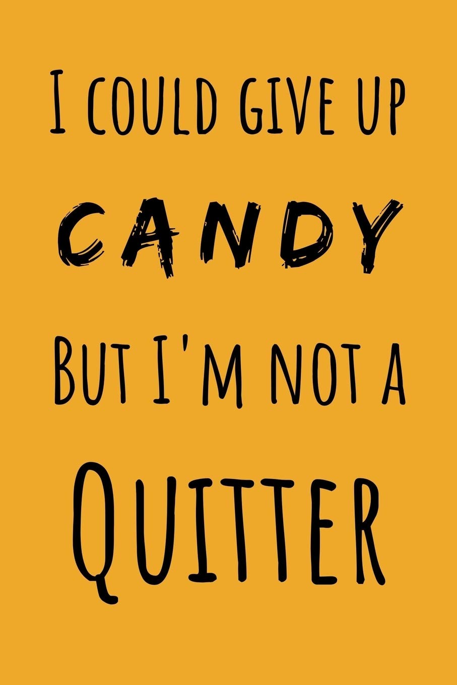 I Could Give Up Candy But I'm Not A Quitter: Funny Lined Notebook (6" x 9") Health, Nutrition & Fitness