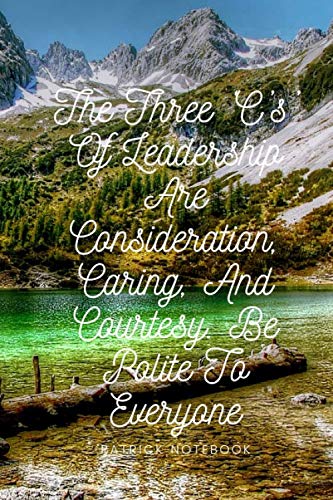 The Three ‘C’s’ Of Leadership Are Consideration, Caring, And Courtesy. Be Polite To Everyone Learning & Reference