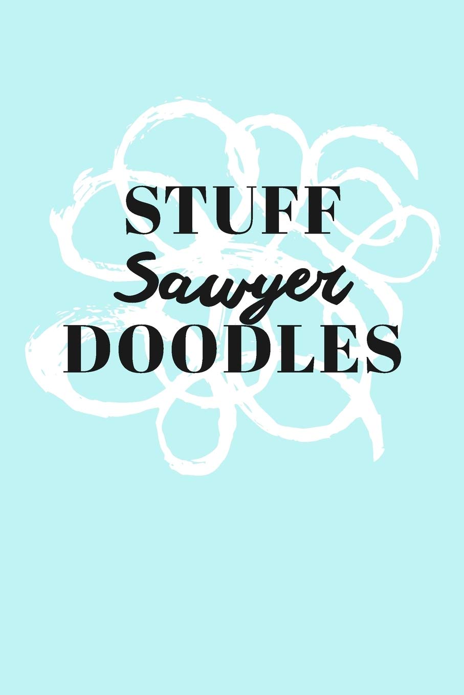 Stuff Sawyer Doodles: Personalized Teal Doodle Sketchbook (6 x 9 inch) with 110 blank dot grid pages inside. Books