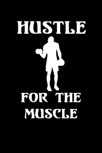 Hustle For the Muscle: A 6 x 9 100 page workout journal to track your workouts and progress in creating your ideal body Health, Nutrition & Fitness