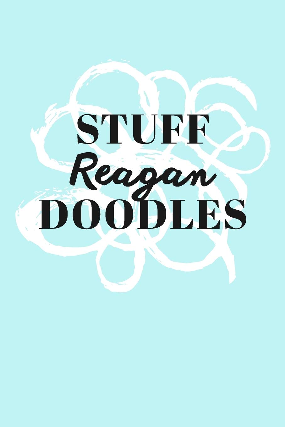 Stuff Reagan Doodles: Personalized Teal Doodle Sketchbook (6 x 9 inch) with 110 blank dot grid pages inside. Books