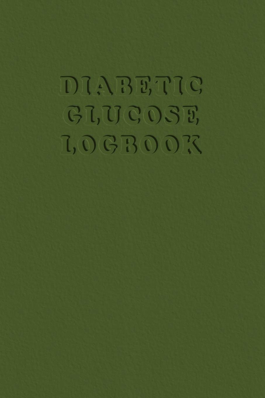 Diabetic Glucose Log book: Blood Sugar Monitoring Book - Portable 6x9 - Daily Reading for 52 Weeks - Before & After for Breakfast, Lunch , Dinner, ... Military Green (Blood Log Book, Band 20) Medicine